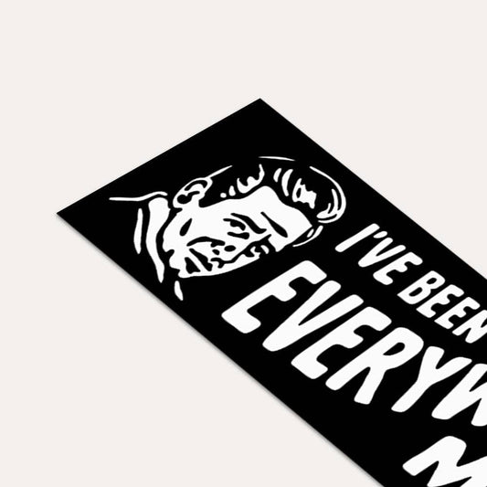 I've Been Everywhere, Man - Bumper Sticker