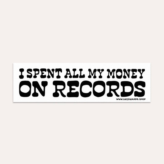 Bumper Sticker - I Spent All My Money On Records