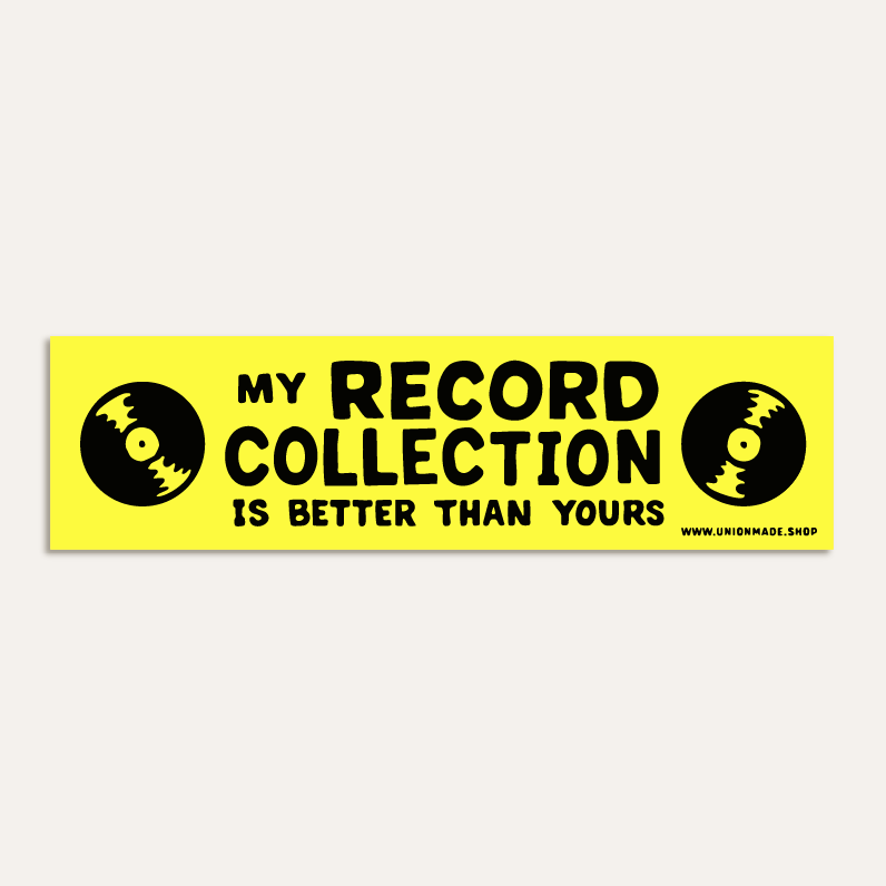 Bumper Sticker - My Record Collection Is Better