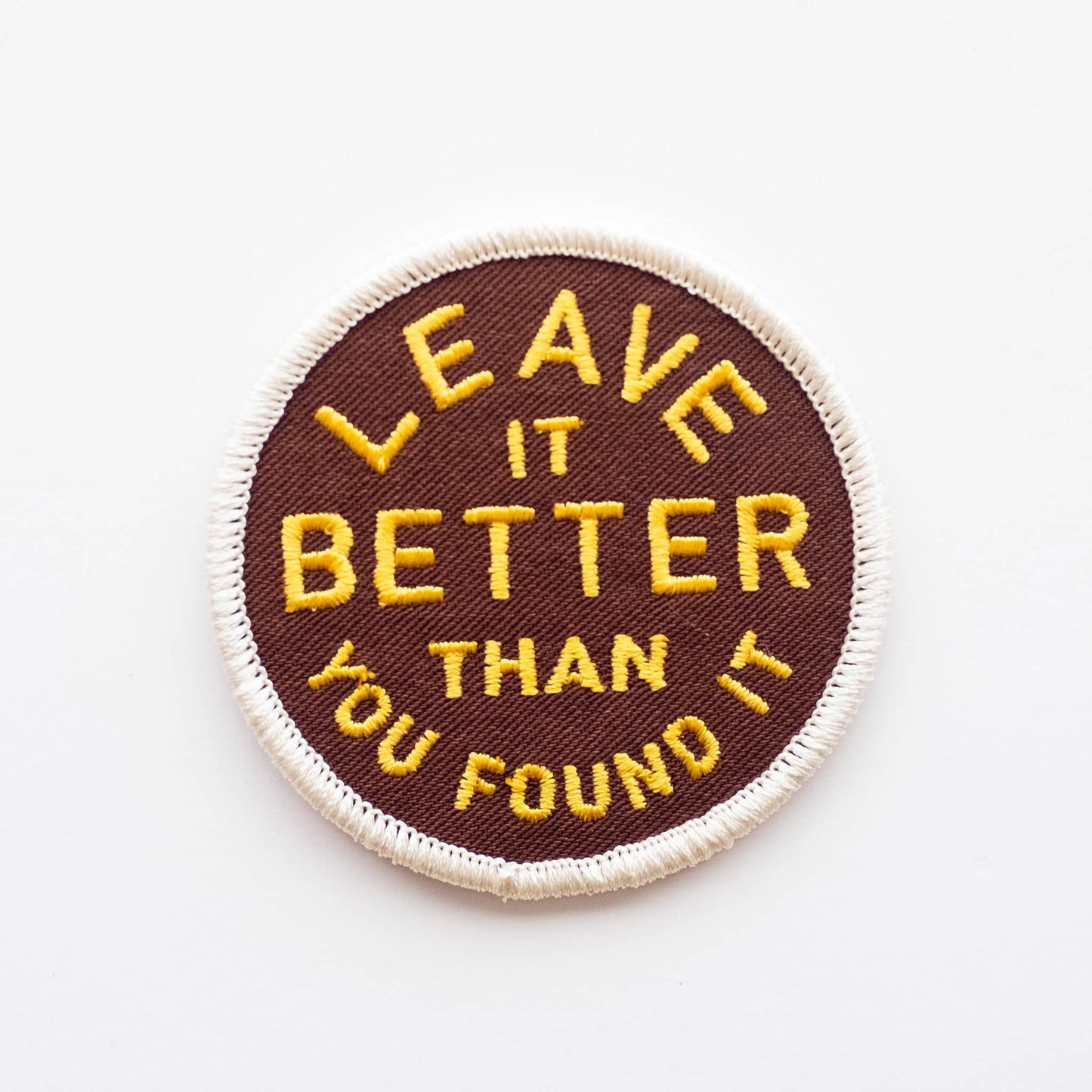Leave It Better Than You Found It Embroidered Iron on Patch: Yes